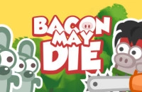 PLay Bacon May Die now!